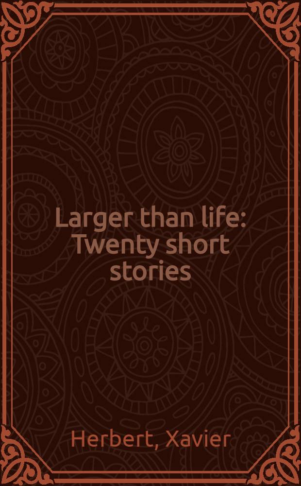 Larger than life : Twenty short stories