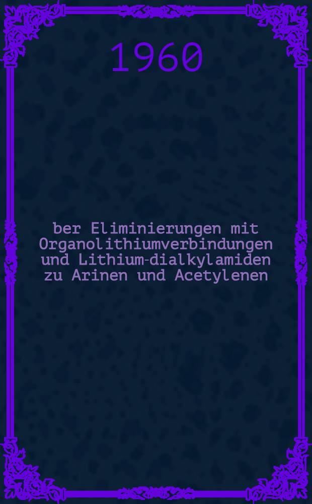 Über Eliminierungen mit Organolithiumverbindungen und Lithium-dialkylamiden zu Arinen und Acetylenen : Inaug.-Diss. zur Erlangung der Doktorwürde der ... Univ., München