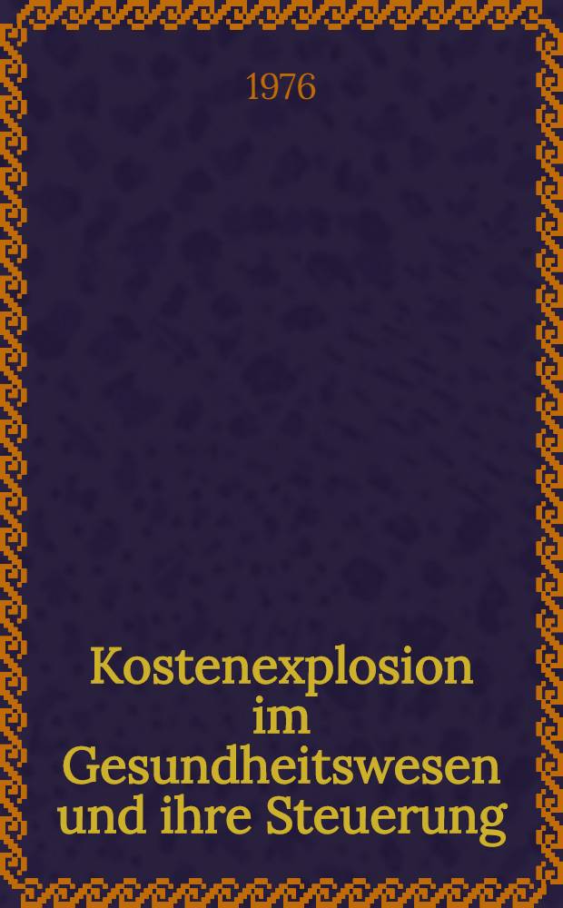 Kostenexplosion im Gesundheitswesen und ihre Steuerung