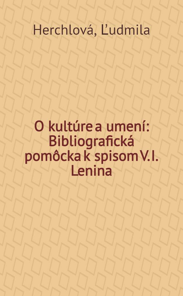 O kultúre a umení : Bibliografická pomôcka k spisom V. I. Lenina
