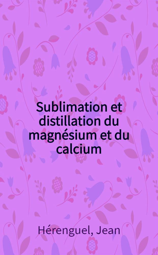 Sublimation et distillation du magnésium et du calcium
