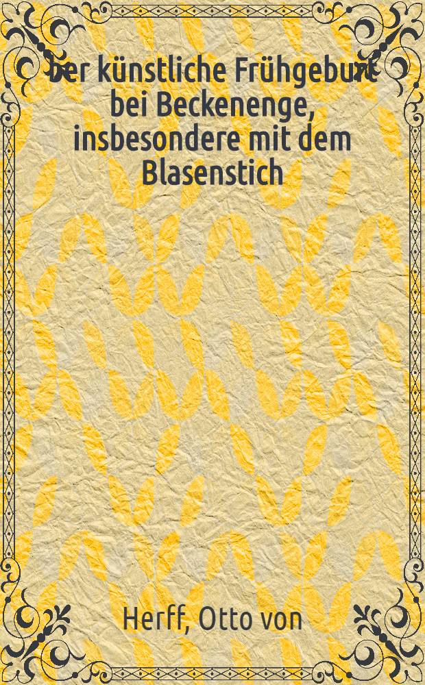 Über künstliche Frühgeburt bei Beckenenge, insbesondere mit dem Blasenstich