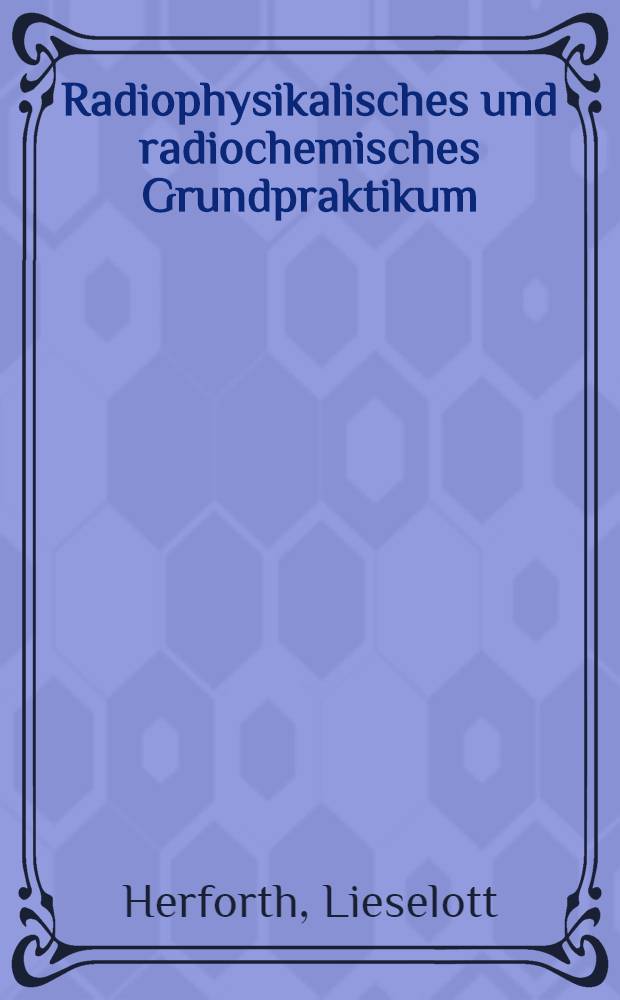 Radiophysikalisches und radiochemisches Grundpraktikum