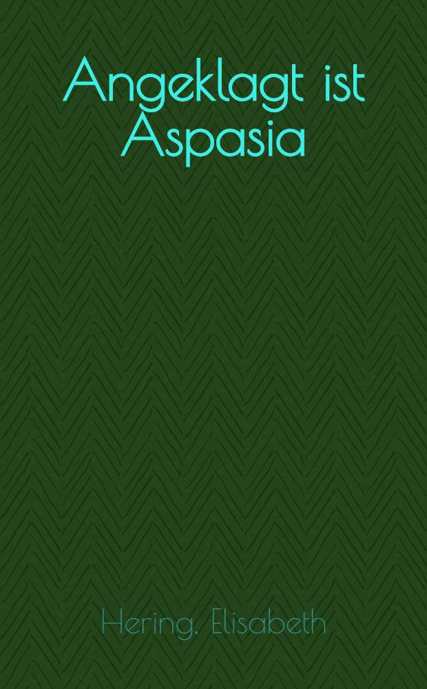 Angeklagt ist Aspasia : Roman