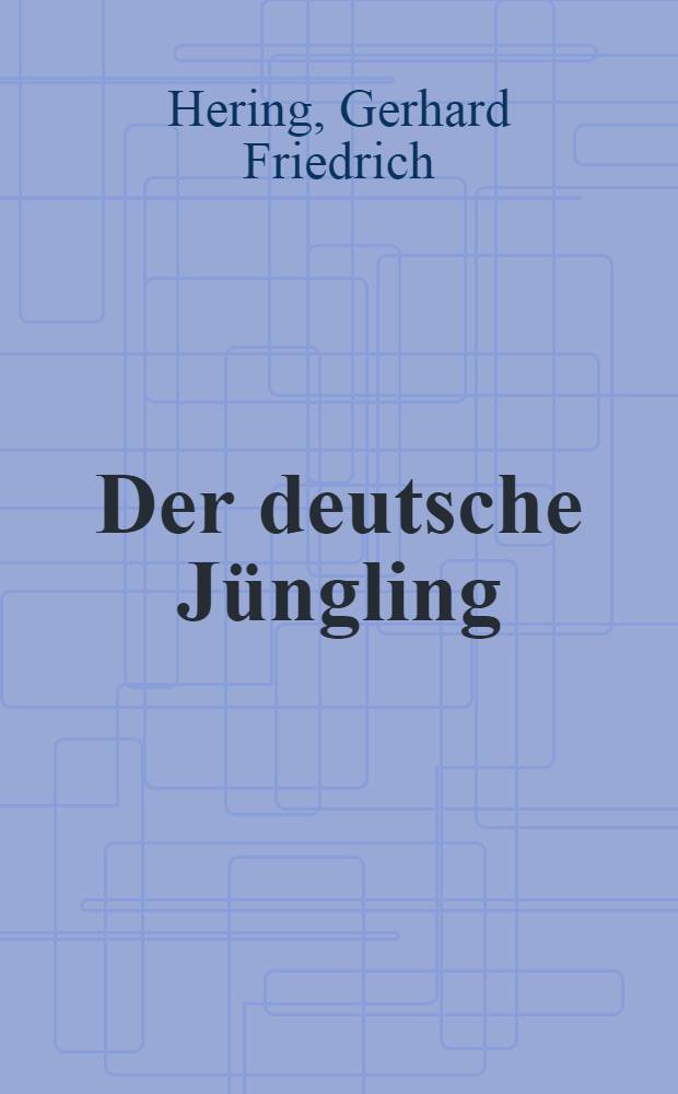 Der deutsche J&uuml;ngling : Selbstzeugnisse aus drei Jahrhunderten