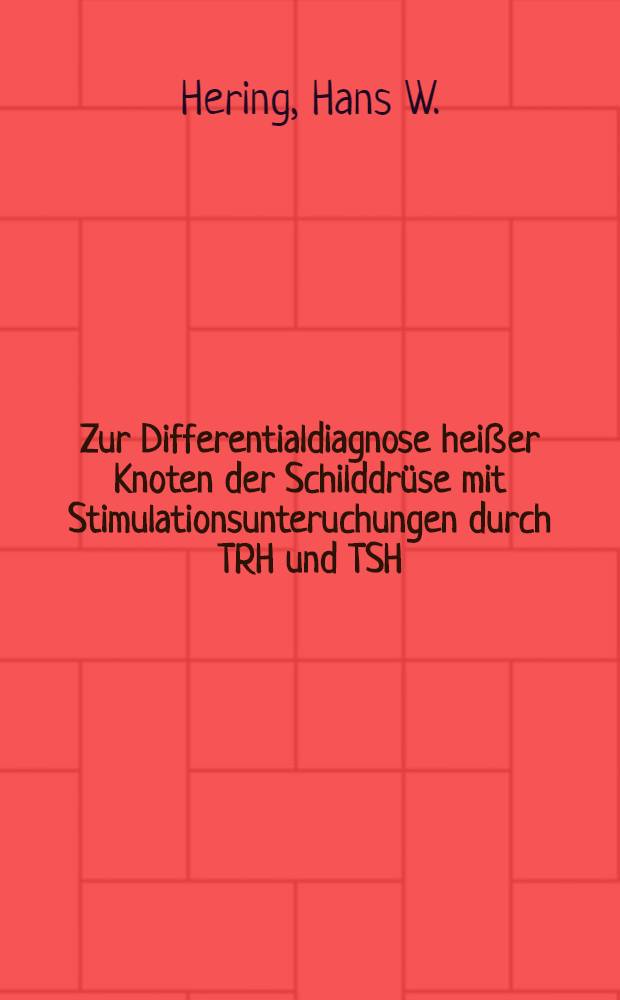 Zur Differentialdiagnose heißer Knoten der Schilddrüse mit Stimulationsunteruchungen durch TRH und TSH : Inaug.-Diss. ... der Med. Fak. der ... Univ. Giessen