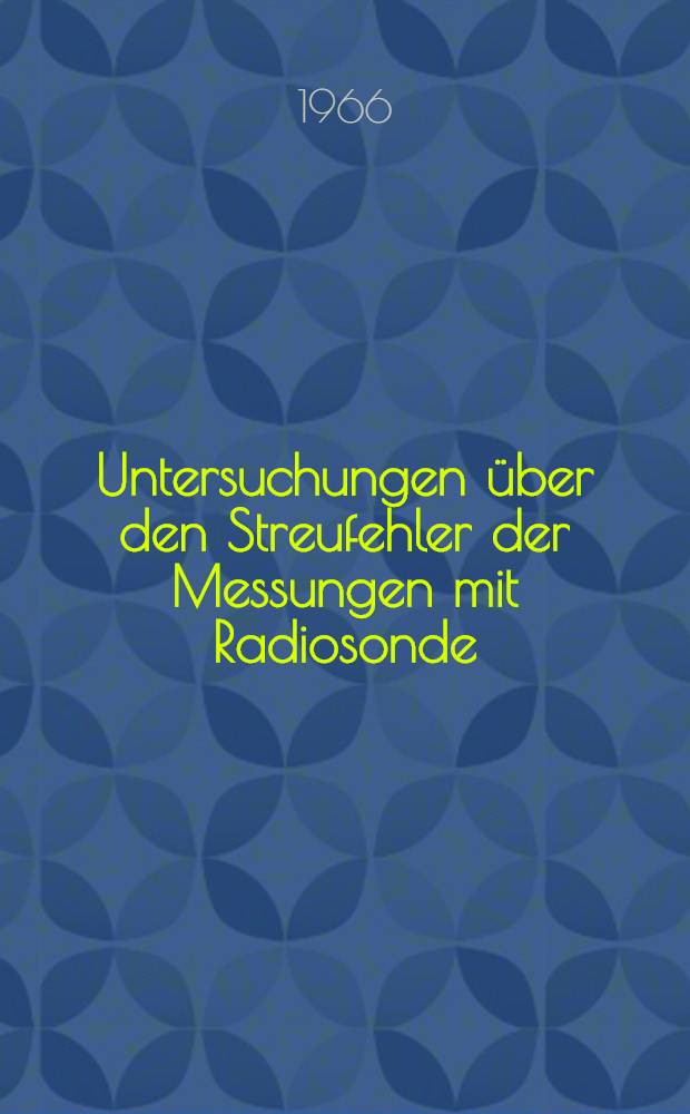 Untersuchungen über den Streufehler der Messungen mit Radiosonde; Model Freiberg / W. Hering