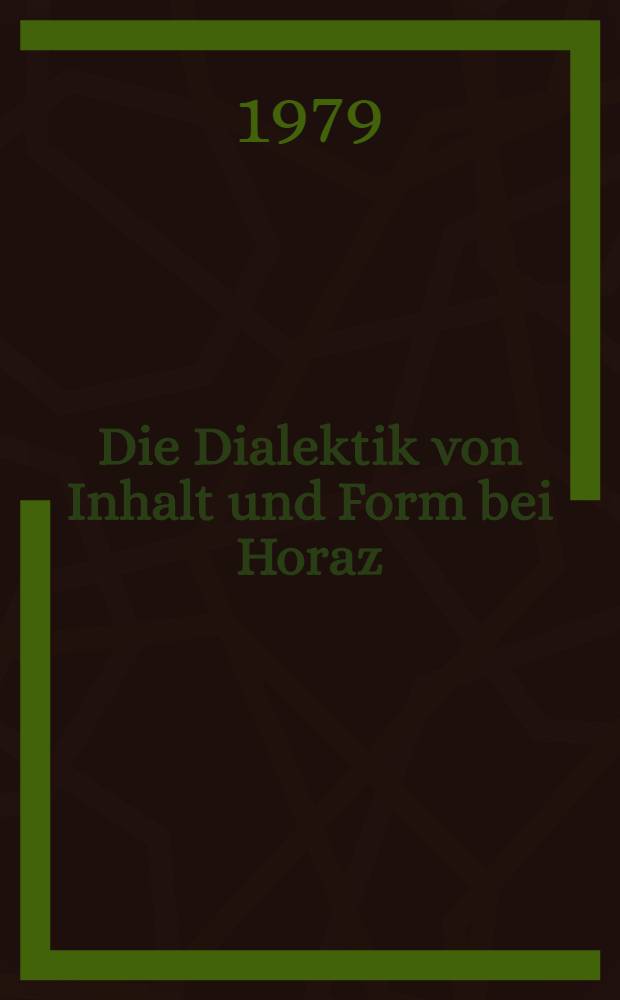 Die Dialektik von Inhalt und Form bei Horaz : Satiren Buch I u. Epistula ad Pisones