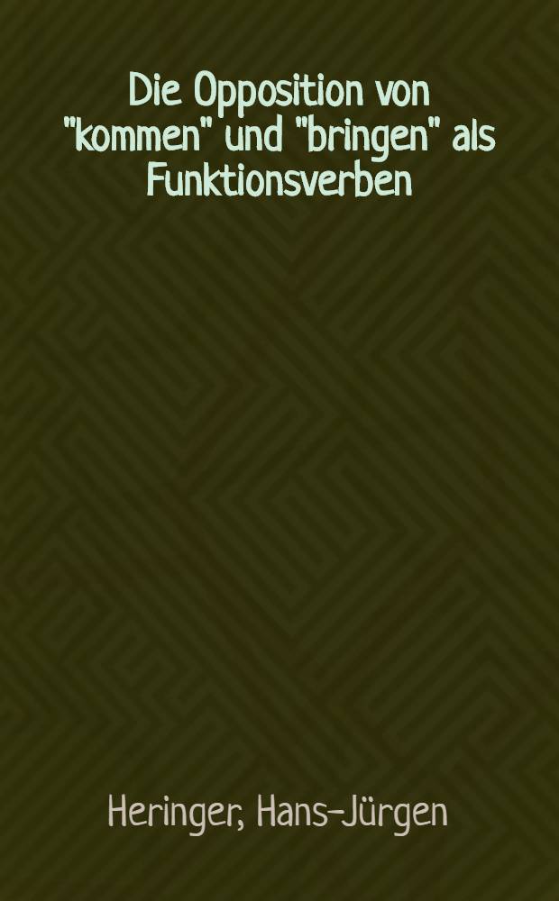 Die Opposition von "kommen" und "bringen" als Funktionsverben : Untersuchungen zur grammatischen Wertigkeit und Aktionsart