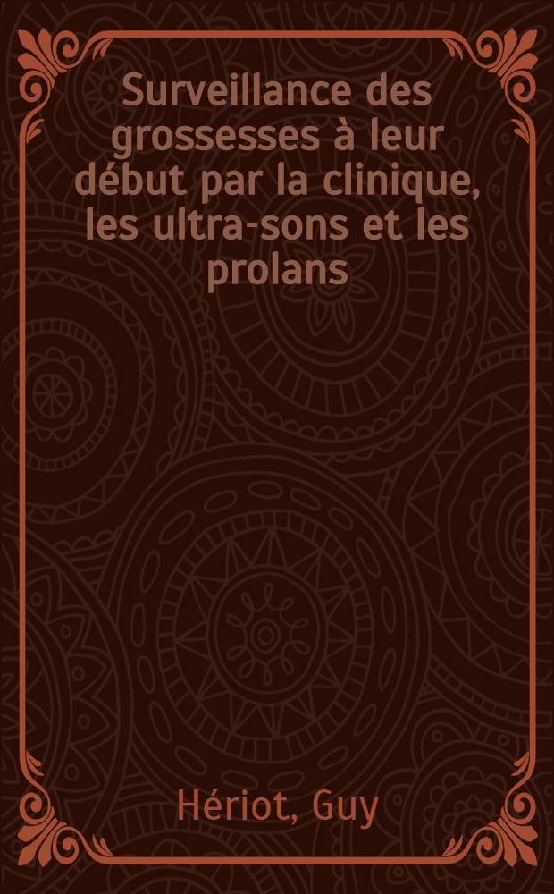 Surveillance des grossesses à leur début par la clinique, les ultra-sons et les prolans : 350 cas : Thèse ..