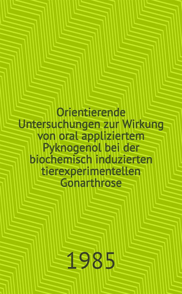 Orientierende Untersuchungen zur Wirkung von oral appliziertem Pyknogenol bei der biochemisch induzierten tierexperimentellen Gonarthrose : Inaug.-Diss