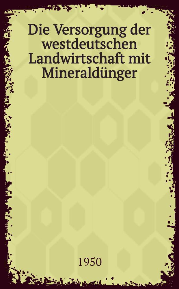 Die Versorgung der westdeutschen Landwirtschaft mit Mineraldünger