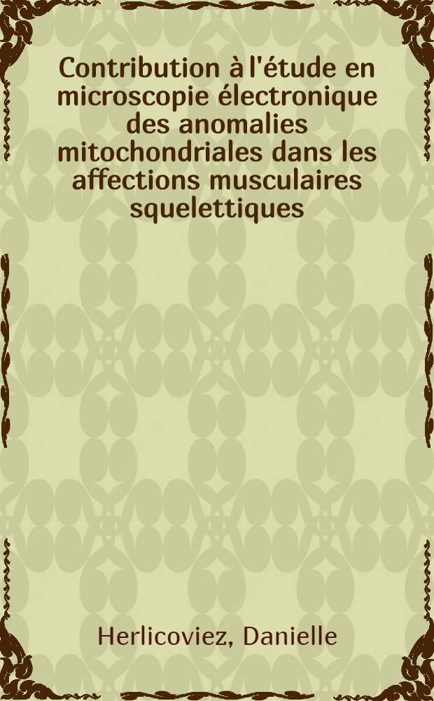 Contribution à l'étude en microscopie électronique des anomalies mitochondriales dans les affections musculaires squelettiques : Thèse ..