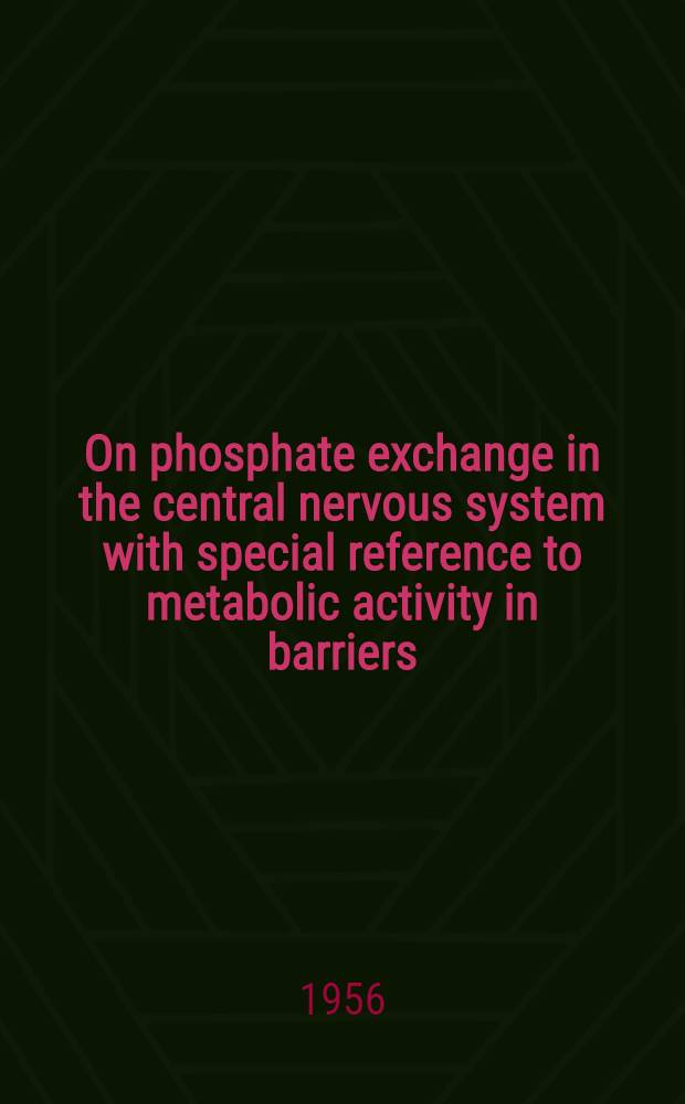 On phosphate exchange in the central nervous system with special reference to metabolic activity in barriers