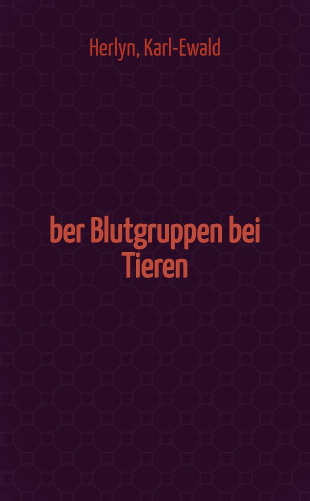 Über Blutgruppen bei Tieren : Inaug.-Diss. ... an der ... Universität Göttingen ..