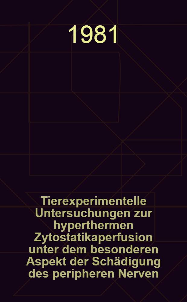 Tierexperimentelle Untersuchungen zur hyperthermen Zytostatikaperfusion unter dem besonderen Aspekt der Sch&auml;digung des peripheren Nerven : Inaug.-Diss