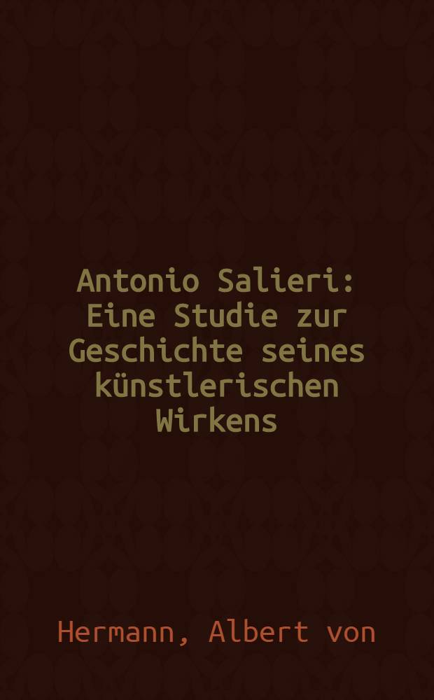 Antonio Salieri : Eine Studie zur Geschichte seines künstlerischen Wirkens
