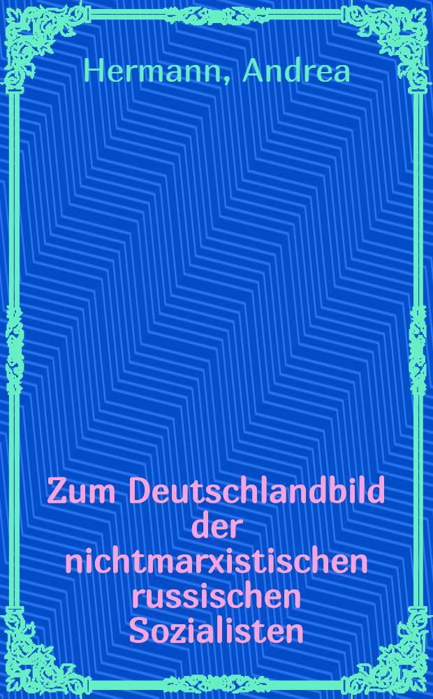 Zum Deutschlandbild der nichtmarxistischen russischen Sozialisten : Analyse der Zeitschrift "Russkoe Bogatstvo" von 1880 bis 1904 : Diss.