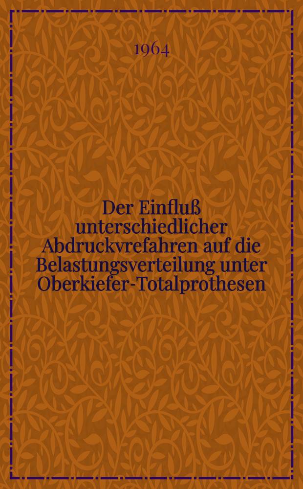 Der Einfluß unterschiedlicher Abdruckvrefahren auf die Belastungsverteilung unter Oberkiefer-Totalprothesen : Inaug.-Diss. ... einer ... Med. Fakultät der ... Univ. zu Tübingen