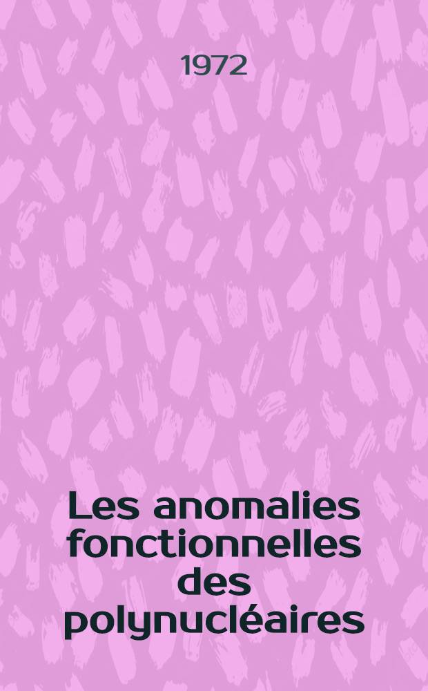 Les anomalies fonctionnelles des polynucléaires : Thèse ..