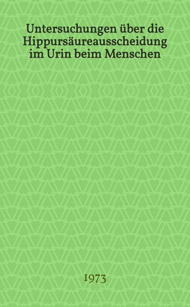 Untersuchungen über die Hippursäureausscheidung im Urin beim Menschen : Inaug.-Diss. ... der ... Med. Fak. der ... Univ. Erlangen-Nürnberg