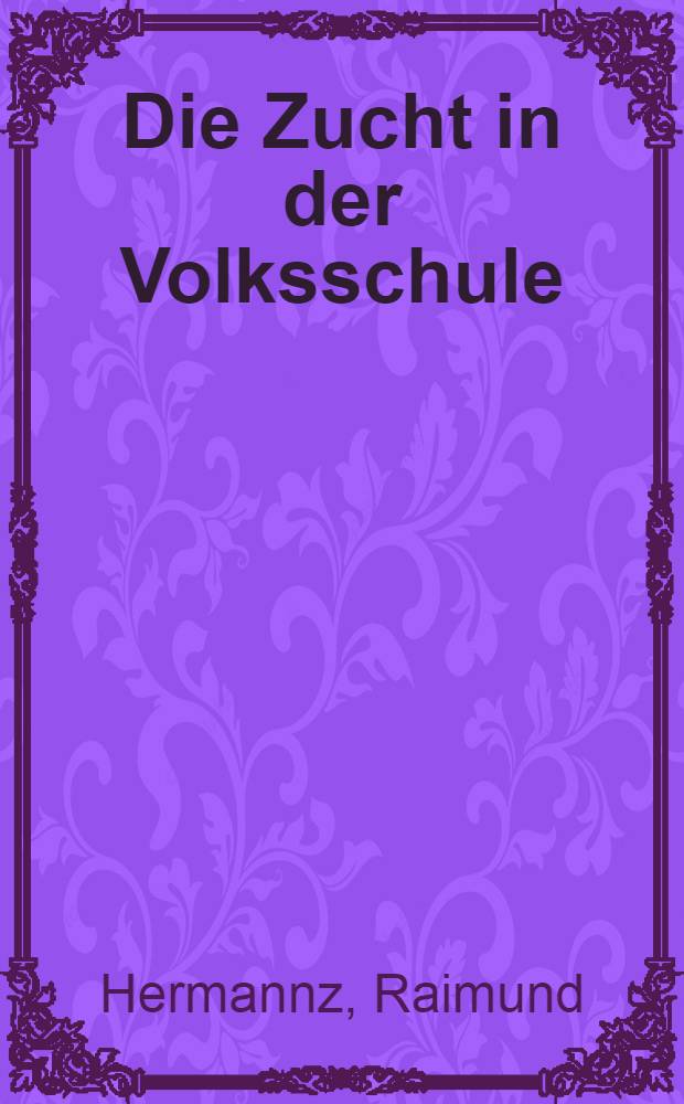 Die Zucht in der Volksschule