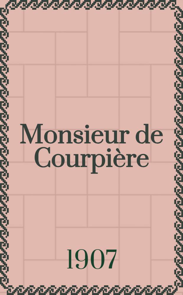 Monsieur de Courpière : Comédie en 4 actes