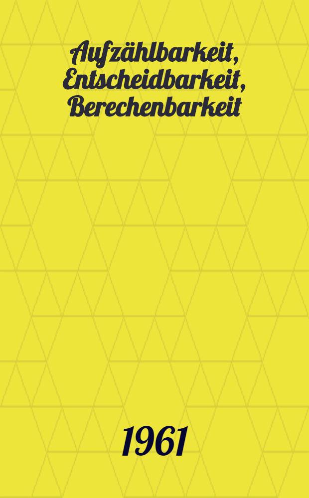 Aufzählbarkeit, Entscheidbarkeit, Berechenbarkeit : Einführung in die Theorie der rekursiven Funktionen