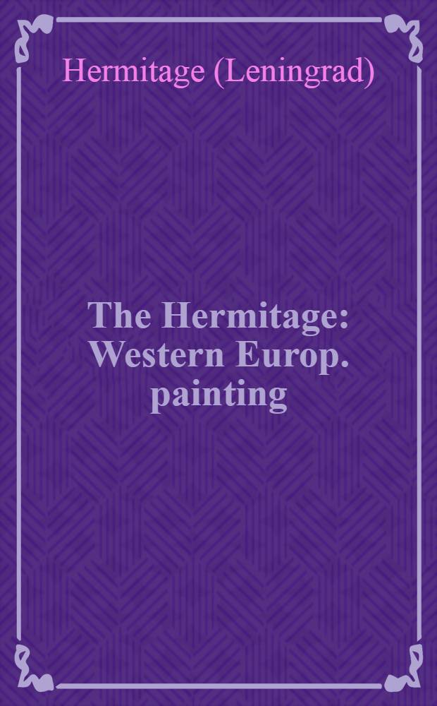 The Hermitage : Western Europ. painting : An album