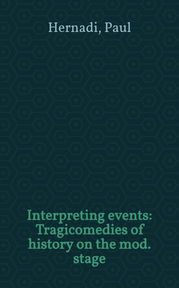Interpreting events : Tragicomedies of history on the mod. stage