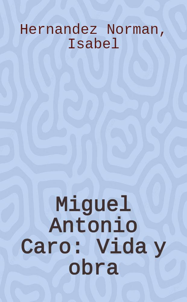 Miguel Antonio Caro : Vida y obra