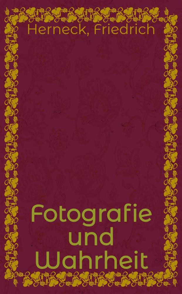 Fotografie und Wahrheit : Beitr. zur Entwicklung einer sozialistischen Fotokultur