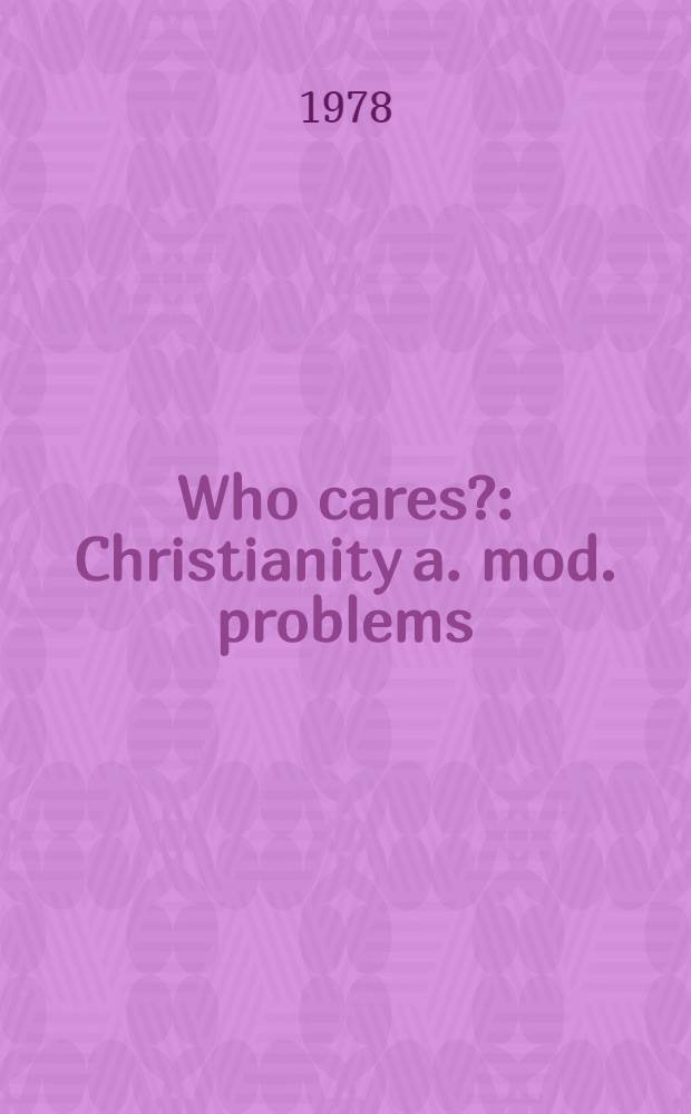 Who cares? : Christianity a. mod. problems