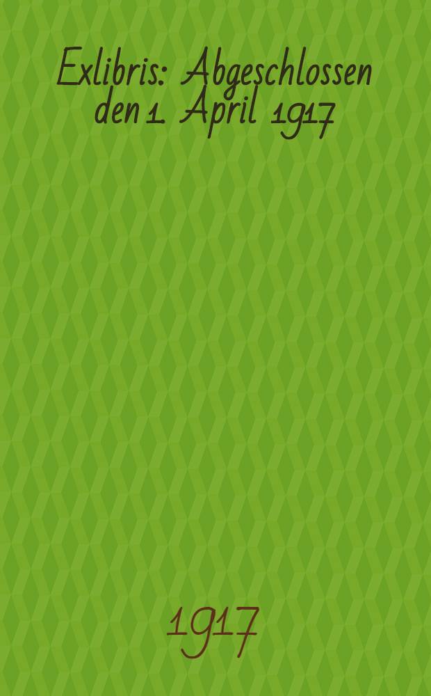 101 Exlibris : Abgeschlossen den 1. April 1917