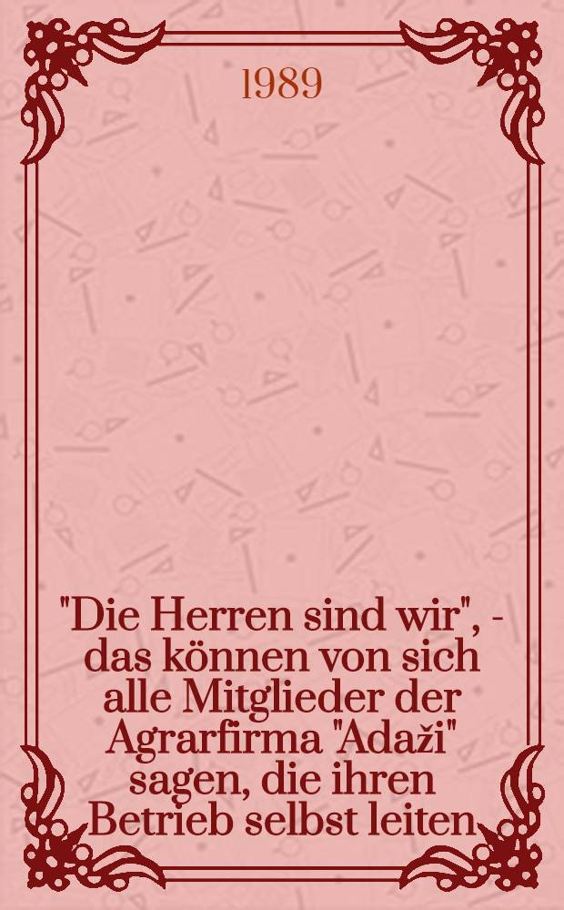 "Die Herren sind wir", - das können von sich alle Mitglieder der Agrarfirma "Adaži" sagen, die ihren Betrieb selbst leiten