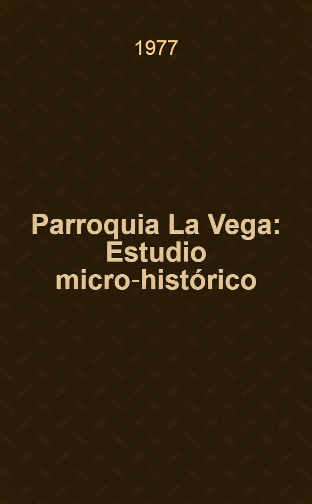 Parroquia La Vega : Estudio micro-hist&oacute;rico