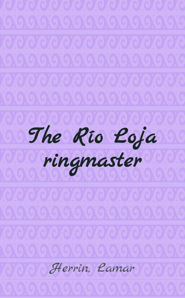 The R&iacute;o Loja ringmaster : A novel