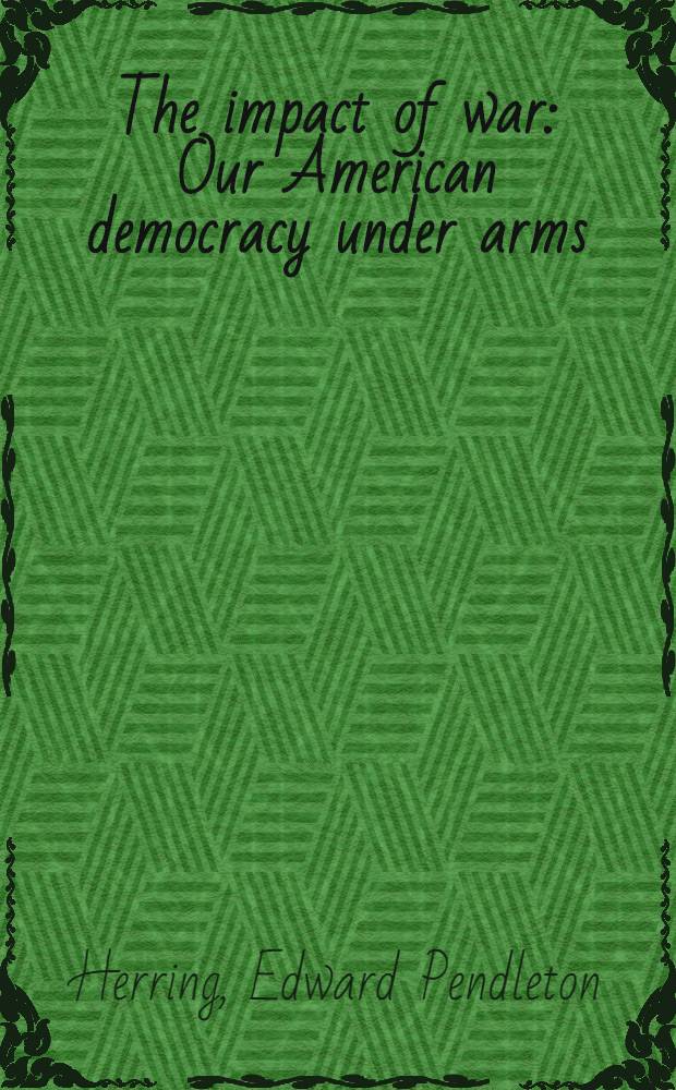 The impact of war : Our American democracy under arms