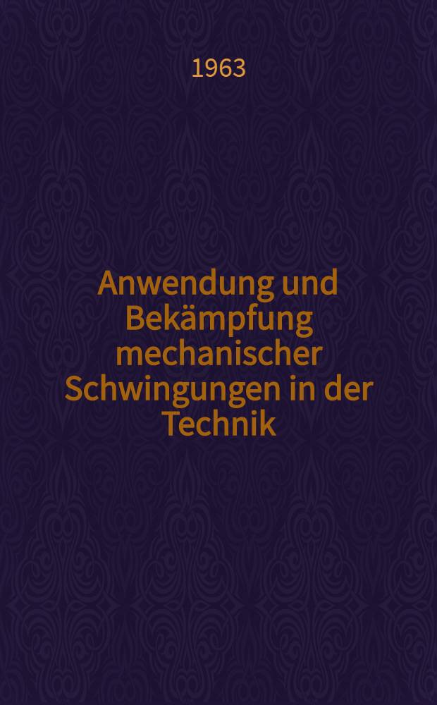 Anwendung und Bekämpfung mechanischer Schwingungen in der Technik