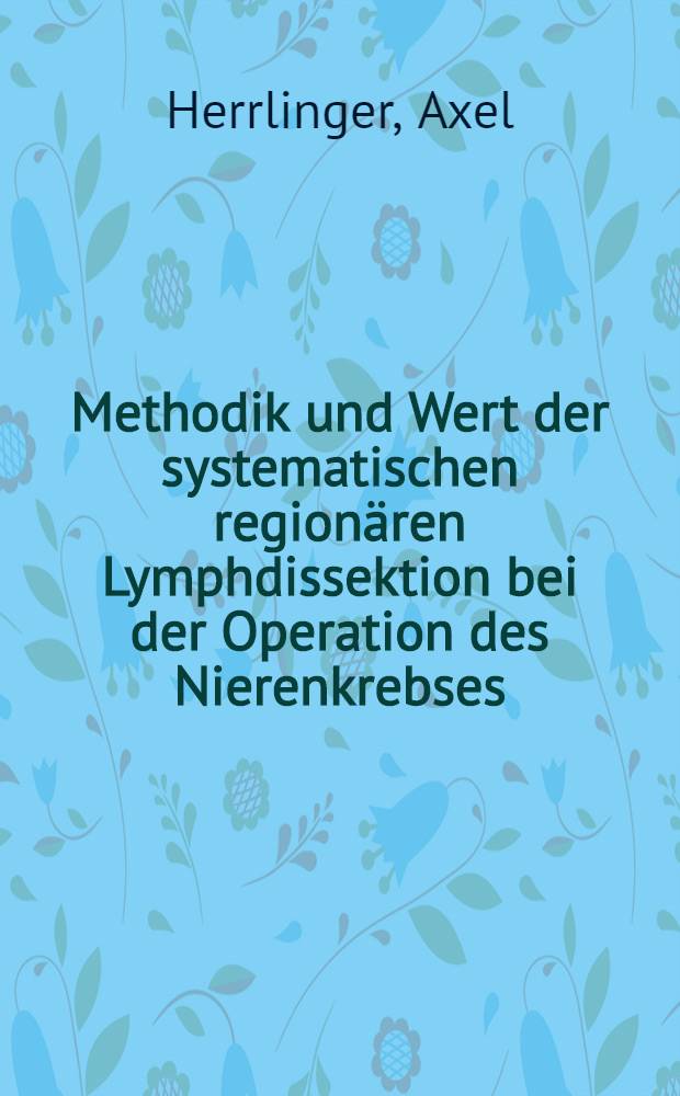 Methodik und Wert der systematischen regionären Lymphdissektion bei der Operation des Nierenkrebses : Hab.-Schr