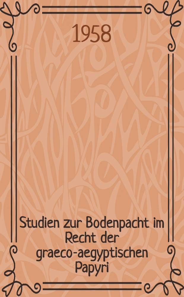 Studien zur Bodenpacht im Recht der graeco-aegyptischen Papyri