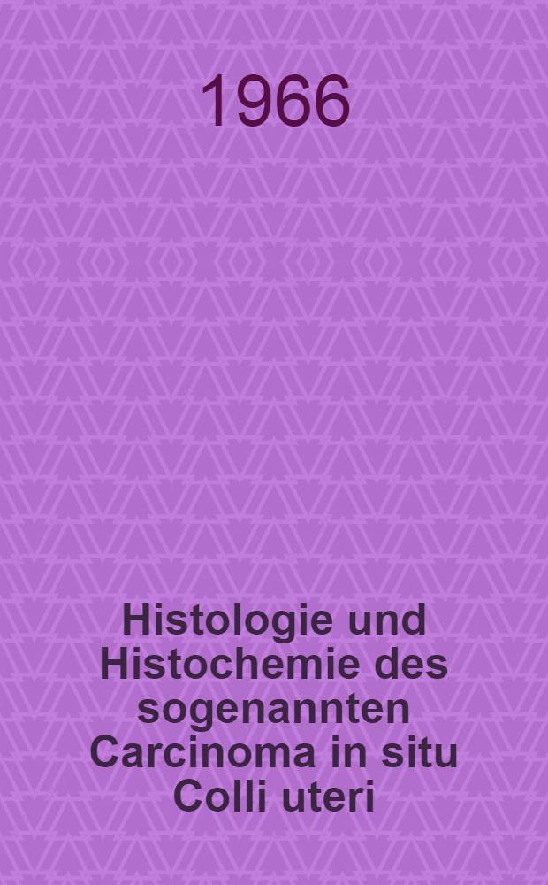 Histologie und Histochemie des sogenannten Carcinoma in situ Colli uteri : Inaug.-Diss. ... der ... Med. Fakultät der ... Univ. zu Bonn