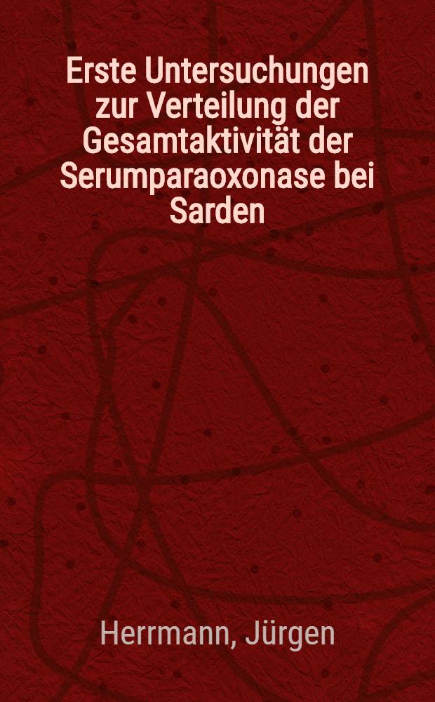 Erste Untersuchungen zur Verteilung der Gesamtaktivität der Serumparaoxonase bei Sarden : Inaug.-Diss
