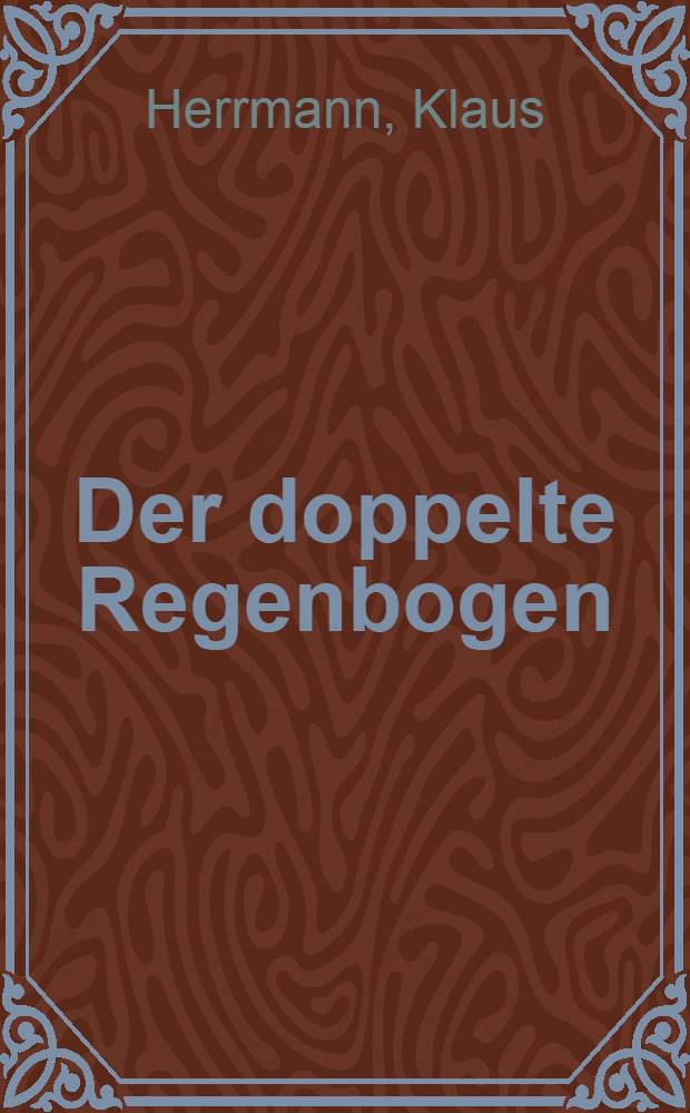 Der doppelte Regenbogen : Ein M&auml;rchenbuch