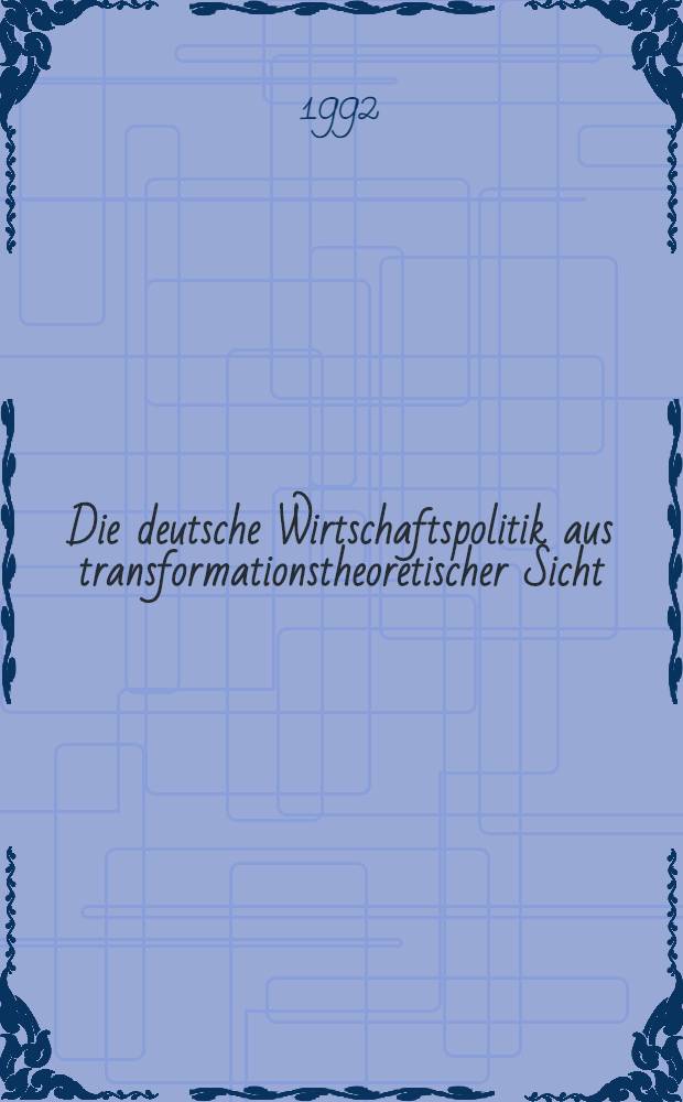 Die deutsche Wirtschaftspolitik aus transformationstheoretischer Sicht : Normative Schlussfolgerungen aus einem Sonderfall