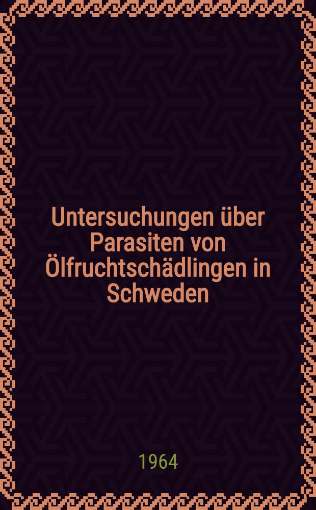 Untersuchungen &uuml;ber Parasiten von &Ouml;lfruchtsch&auml;dlingen in Schweden