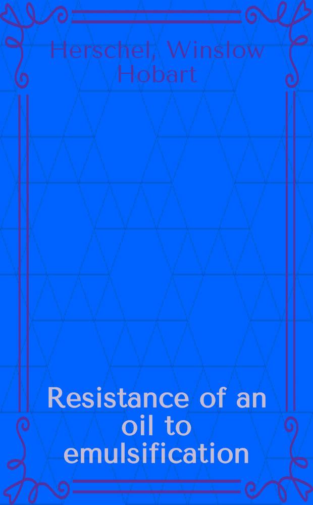 Resistance of an oil to emulsification