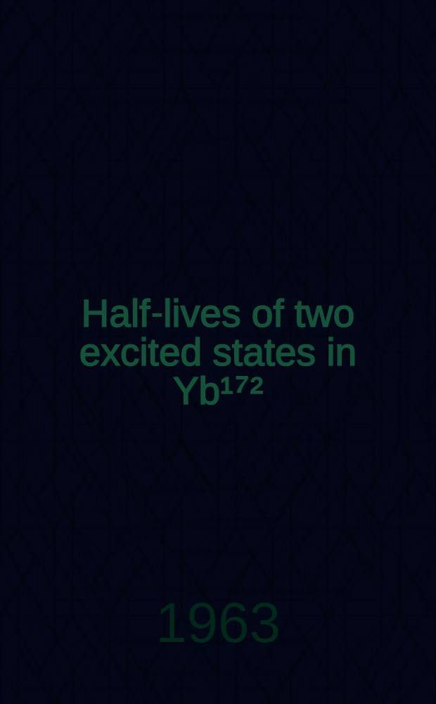 Half-lives of two excited states in Yb¹⁷²