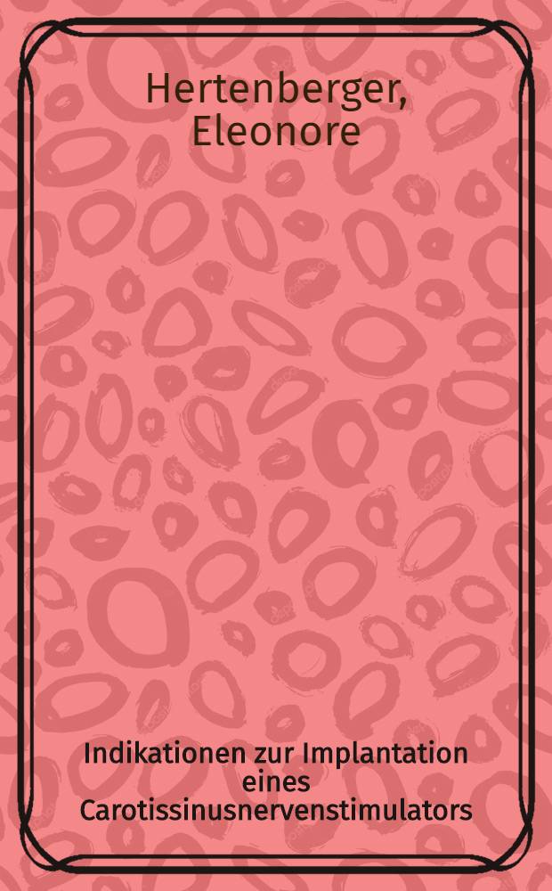 Indikationen zur Implantation eines Carotissinusnervenstimulators : Inaug.-Diss. der Med. Fak. der Univ. zu Bonn
