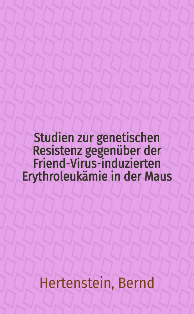 Studien zur genetischen Resistenz gegenüber der Friend-Virus-induzierten Erythroleukämie in der Maus : Diss
